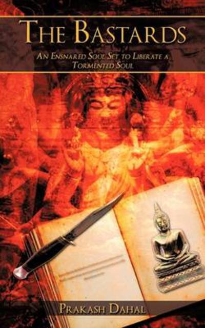 Cover for Dahal Prakash Dahal · The Bastards: an Ensnared Soul Set to Liberate a Tormented Soul (Paperback Book) (2009)