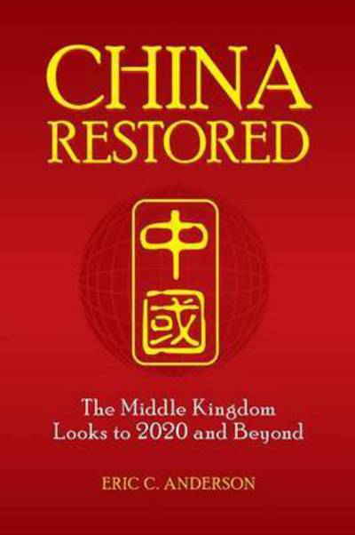 Cover for Eric C. Anderson · China Restored: The Middle Kingdom Looks to 2020 and Beyond (Paperback Book) (2010)