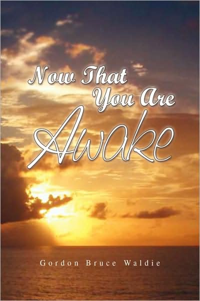 Cover for Gordon Bruce Waldie · Now That You Are Awake (Paperback Book) (2009)