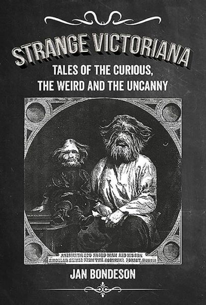 Strange Victoriana: Tales of the Curious, the Weird and the Uncanny from Our Victorian Ancestors - Jan Bondeson - Książki - Amberley Publishing - 9781445658858 - 15 sierpnia 2016