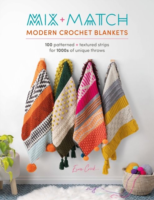 Cover for Crick, Esme (Author) · Mix and Match Modern Crochet Blankets: 100 Patterned and Textured Strips for 1000s of Unique Throws (Pocketbok) (2023)