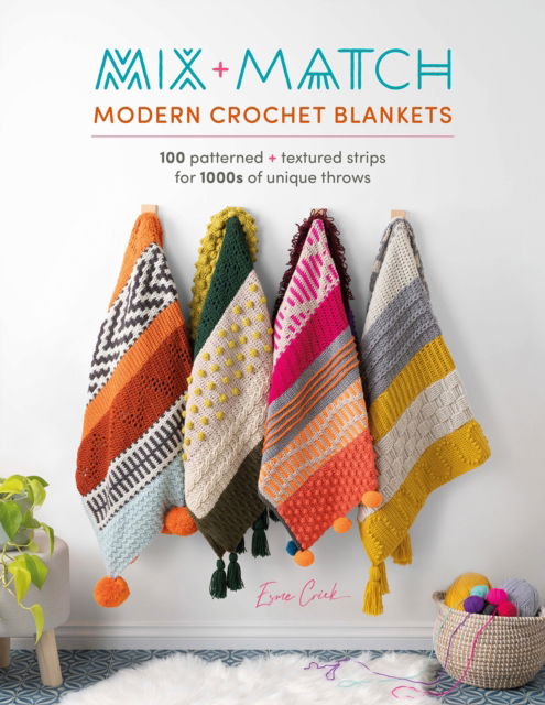 Mix and Match Modern Crochet Blankets: 100 Patterned and Textured Strips for 1000s of Unique Throws - Crick, Esme (Author) - Książki - David & Charles - 9781446309858 - 29 sierpnia 2023