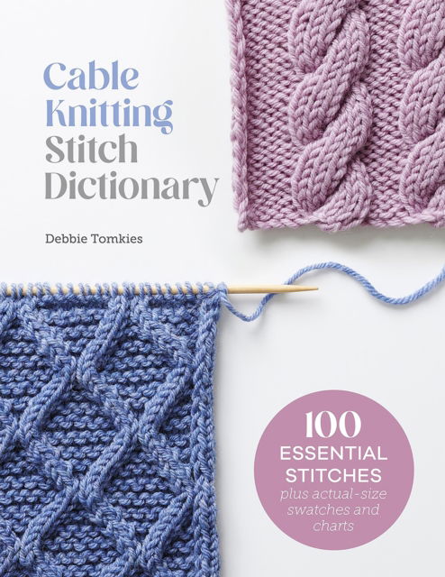 Cover for Debbie Tomkies · Cable Knitting Stitch Dictionary: 100 Essential Stitches with Actual-Size Swatches and Charts (Paperback Book) (2024)