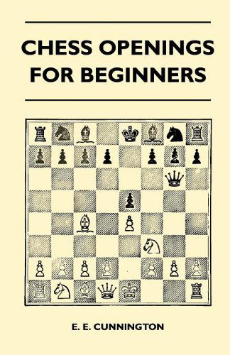 Chess Openings for Beginners - E. E. Cunnington - Kirjat - Grigson Press - 9781446507858 - perjantai 12. marraskuuta 2010