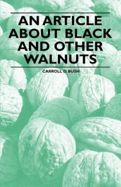 Cover for Carroll D. Bush · An Article About Black and Other Walnuts (Paperback Book) (2011)