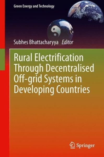 Cover for Subhes Bhattacharyya · Rural Electrification Through Decentralised Off-grid Systems in Developing Countries - Green Energy and Technology (Paperback Book) [2013 edition] (2014)