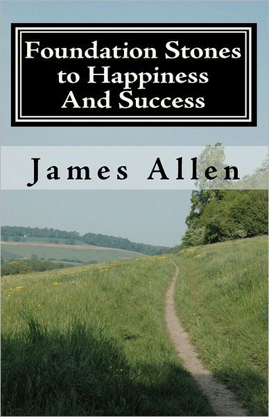 Cover for James Allen · Foundation Stones to Happiness and Success: from Right Principle to Ultimate Results (Taschenbuch) (2010)