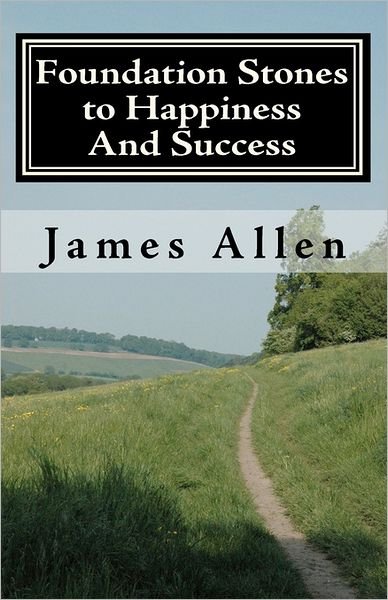 Cover for James Allen · Foundation Stones to Happiness and Success: from Right Principle to Ultimate Results (Paperback Book) (2010)