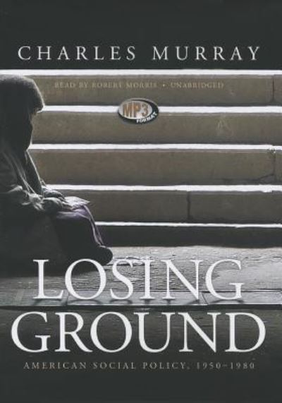 Losing Ground - Charles Murray - Äänikirja - Blackstone Audio, Inc. - 9781455165858 - sunnuntai 1. huhtikuuta 2012