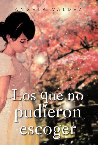 Cover for Angela Valdez · Los Que No Pudieron Escoger (Hardcover Book) [Spanish edition] (2012)