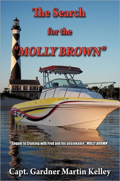 Cover for Capt Gardner Martin Kelley · The Search for the Molly Brown: Sequel to Cruising with Fred and His Unsinkable Molly Brown (Paperback Bog) (2011)
