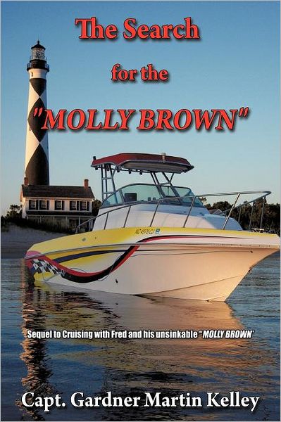 Cover for Capt Gardner Martin Kelley · The Search for the Molly Brown: Sequel to Cruising with Fred and His Unsinkable Molly Brown (Paperback Book) (2011)