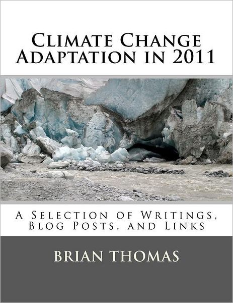 Cover for Brian Thomas · Climate Change Adaptation in 2011: a Selection of Writings, Blog Posts, and Links (Paperback Book) (2012)