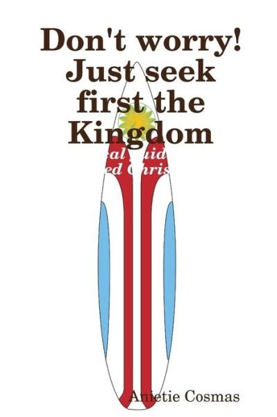 Cover for Anietie Cosmas · Don't Worry! Just Seek First the Kingdom (Paperback Book) (2011)