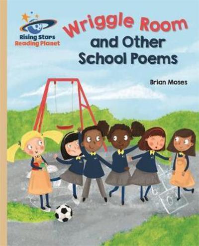 Reading Planet - Wriggle Room and Other School Poems - Gold: Galaxy - Rising Stars Reading Planet - Brian Moses - Książki - Rising Stars UK Ltd - 9781471877858 - 26 maja 2017