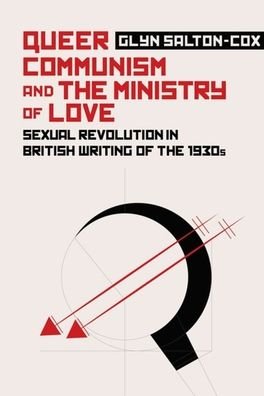 Cover for Glyn Salton-Cox · Queer Communism and the Ministry of Love: Sexual Revolution in British Writing of the 1930s (Taschenbuch) (2019)