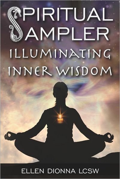 Spiritual Sampler: Illuminating Inner Wisdom - Ellen Dionna Lcsw - Böcker - CreateSpace Independent Publishing Platf - 9781475288858 - 2 augusti 2012