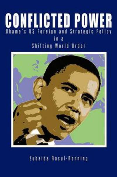 Cover for Zubaida Rasul-ronning · Conflicted Power: Obama's Us Foreign and Strategic Policy in a Shifting World Order (Pocketbok) (2012)