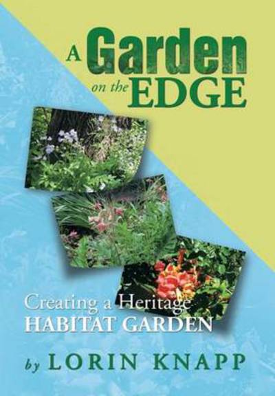 Cover for Lorin Knapp · A Garden on the Edge: Creating a Heritage Habitat Garden (Hardcover Book) (2013)