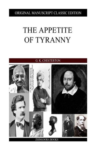 The Appetite of Tyranny - G K Chesterton - Books - Createspace - 9781484099858 - April 12, 2013