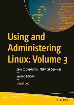 Using and Administering Linux : Volume 3 : Zero to SysAdmin - David Both - Kirjat - Apress L. P. - 9781484297858 - maanantai 2. lokakuuta 2023