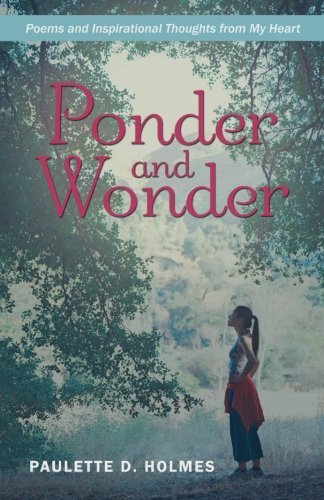 Cover for Paulette D. Holmes · Ponder and Wonder: Poems and Inspirational Thoughts from My Heart (Paperback Book) (2013)