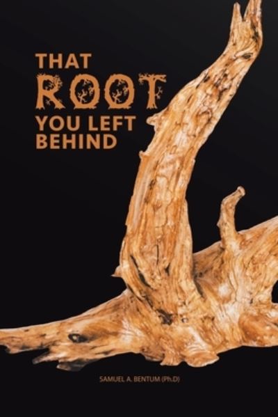 Cover for Samuel A. Bentum · That Root You Left Behind (Paperback Book) (2018)