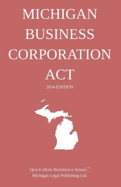 Cover for Michigan Legal Publishing Ltd. · Michigan Business Corporation Act: Quick Desk Reference Series; 2014 Edition (Paperback Book) (2014)