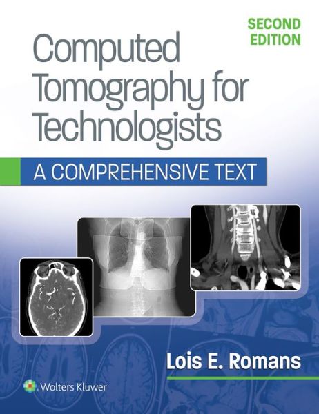 Computed Tomography for Technologists: A Comprehensive Text - Lois Romans - Books - Lippincott Williams and Wilkins - 9781496375858 - September 29, 2018