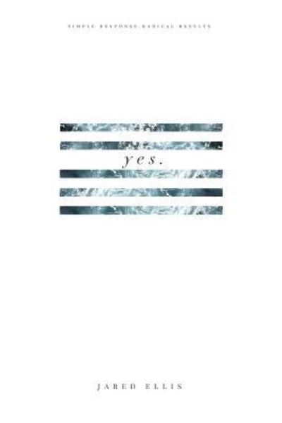 Cover for Jared Ellis · Yes: Simple Response Radical Results (Paperback Book) (2016)