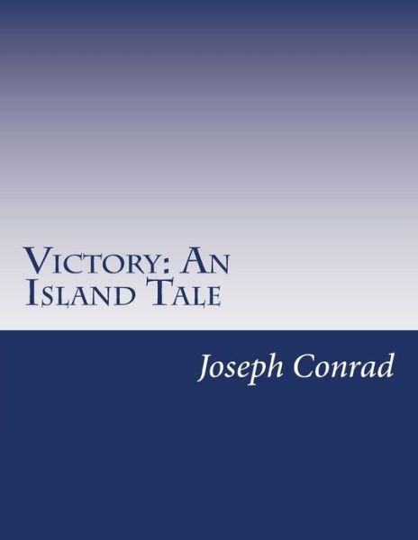 Victory: an Island Tale - Joseph Conrad - Books - Createspace - 9781499613858 - May 20, 2014