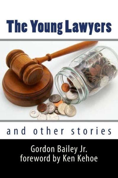 The Young Lawyers and Other Stories - Bailey, Gordon, Jr. - Livros - Createspace - 9781500449858 - 11 de julho de 2014