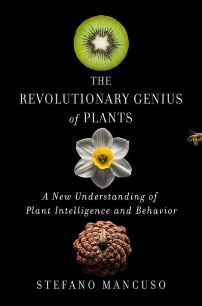 Cover for Stefano Mancuso · The Revolutionary Genius of Plants: A New Understanding of Plant Intelligence and Behavior (Hardcover Book) (2018)