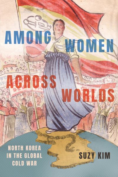 Cover for Suzy Kim · Among Women across Worlds: North Korea in the Global Cold War (Paperback Book) (2024)