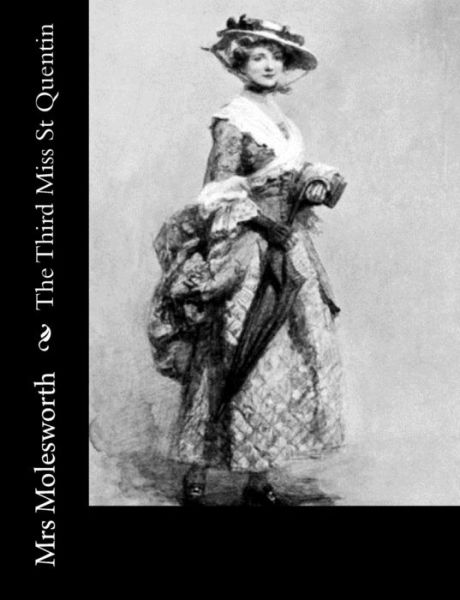 The Third Miss St Quentin - Mrs Molesworth - Books - Createspace - 9781502797858 - October 12, 2014