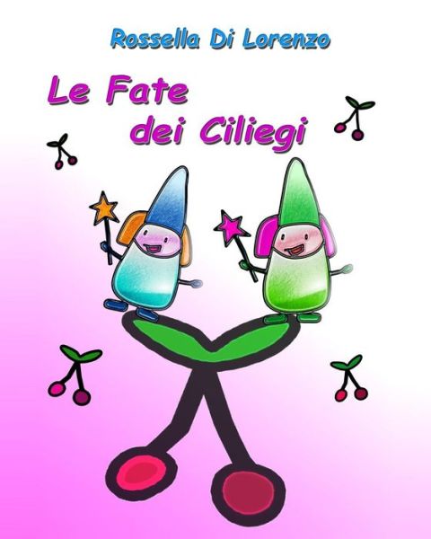 Cover for Rossella Di Lorenzo · Le Fate Dei Ciliegi: Fiaba Illustrata Per Bambini Con Giochi (Paperback Book) (2014)