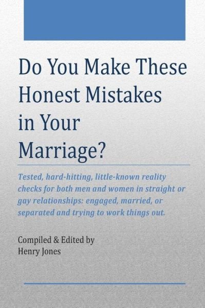 Do You Make These Honest Mistakes in Your Marriage?: Tested, Hard-hitting Reality Checks for Both men and Women in Straight or Gay Relationships: ... or Separated and Trying to Work Things Out. - Henry Jones - Kirjat - CreateSpace Independent Publishing Platf - 9781505204858 - maanantai 20. tammikuuta 2014