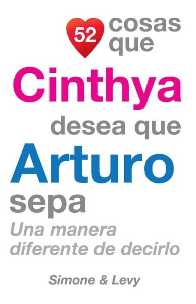 Cover for J L Leyva · 52 Cosas Que Cinthya Desea Que Arturo Sepa: Una Manera Diferente De Decirlo (Paperback Bog) (2014)