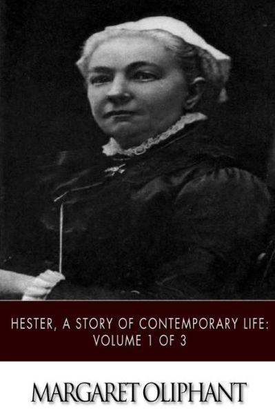 Cover for Margaret Oliphant · Hester, a Story of Contemporary Life: Volume 1 of 3 (Paperback Book) (2015)