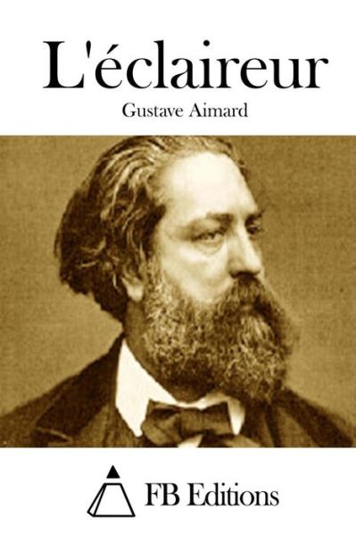 L'eclaireur - Gustave Aimard - Books - Createspace - 9781512019858 - May 3, 2015