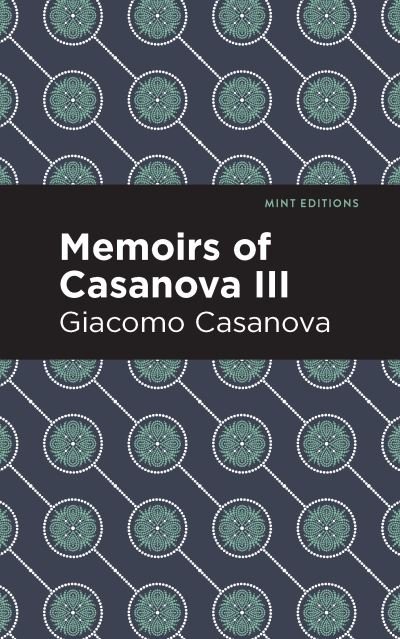 Cover for Giacomo Casanova · Memoirs of Casanova Volume III - Mint Editions (Pocketbok) (2021)