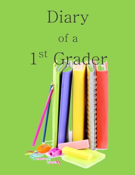 Cover for Birthday Party Supplies in All Departmen · Diary of a 1st Grader: a Write and Draw Diary of Your 1st Grader (Paperback Book) (2015)