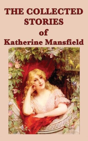 Cover for Katherine Mansfield · The Collected Stories of Katherine Mansfield (Inbunden Bok) (2018)