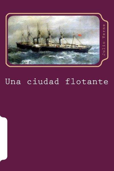 Una Ciudad Flotante - Julio Verne - Książki - Createspace - 9781516967858 - 19 sierpnia 2015