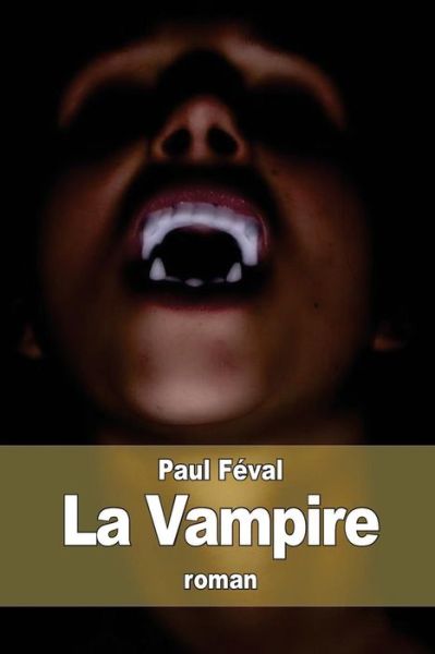 La Vampire - Paul Feval - Books - Createspace - 9781517551858 - September 28, 2015