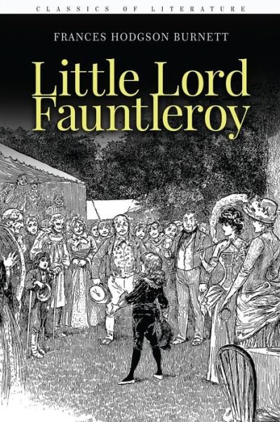 Little Lord Fauntleroy - Frances Hodgson Burnett - Bøker - Createspace Independent Publishing Platf - 9781519586858 - 29. november 2015