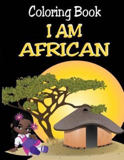 Coloring Book - I Am African - Alex Dee - Książki - Independently Published - 9781521073858 - 15 kwietnia 2017