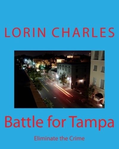 Cover for Lorin Charles · Battle for Tampa : Eliminate the Crime (Paperback Book) (2016)