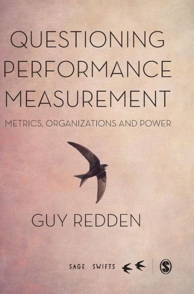 Cover for Guy Redden · Questioning Performance Measurement: Metrics, Organizations and Power - Sage Swifts (Gebundenes Buch) (2019)