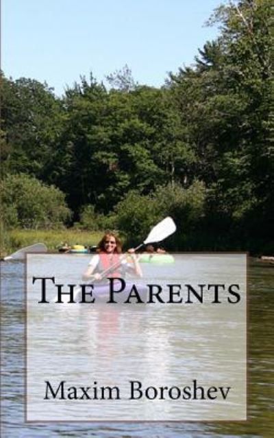 The Parents - Maxim Boroshev - Książki - CreateSpace Independent Publishing Platf - 9781530996858 - 11 kwietnia 2016